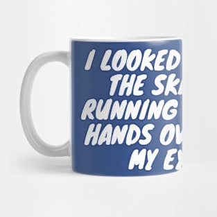 I looked at the skies running my hands over my eyes Mug